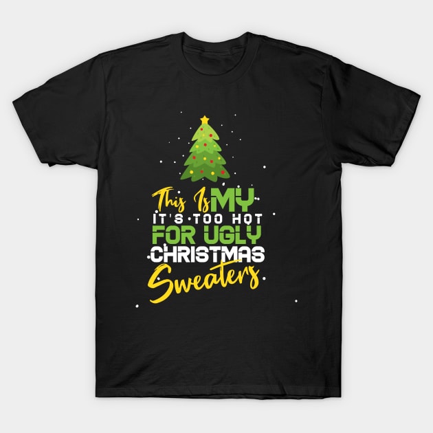 This Is My It's Too Hot For Ugly Christmas T-Shirt by Goldewin